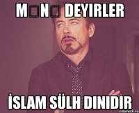 mənə deyirler İslam sülh dinidir