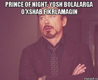 prince of night, yosh bolalarga o'xshab fikrlamagin 