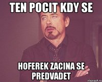 ten pocit kdy se hoferek zacina se predvadet