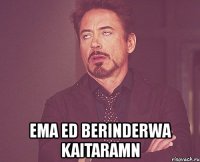  ema ed berinderwa kaitaramn