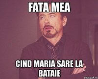 fata mea cind maria sare la bataie