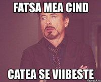 fatsa mea cind catea se viibeste