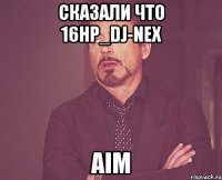 сказали что 16hp_dj-nex aim