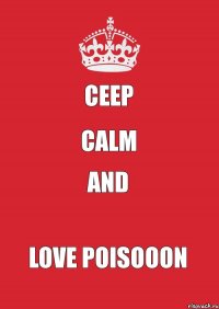 ceep calm and love poisooon