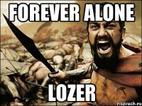 forever alone lozer