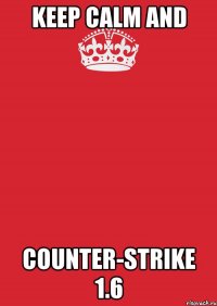 keep calm and counter-strike 1.6