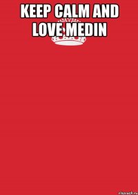 keep calm and love medin 