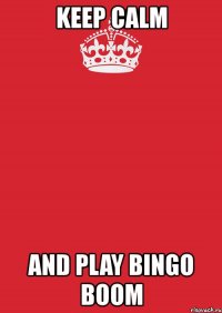 keep calm and play bingo boom