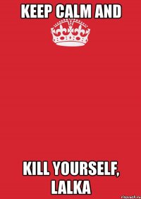 keep calm and kill yourself, lalka