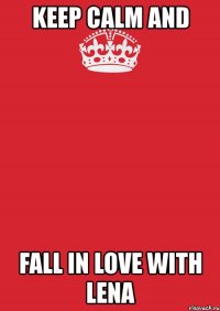 keep calm and fall in love with lena