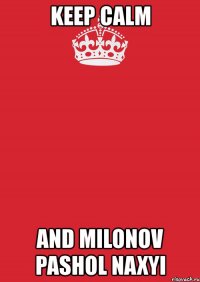 keep calm and milonov pashol naxyi