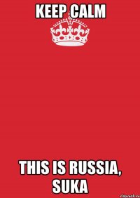 keep calm this is russia, suka