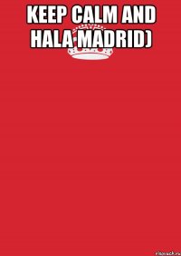 keep calm and hala madrid) 