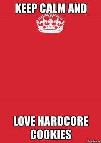 keep calm and love hardcore cookies