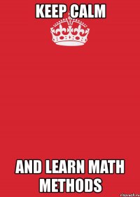 keep calm and learn math methods