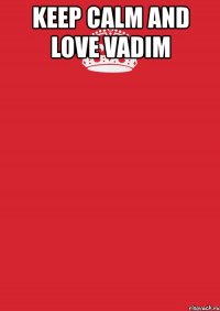 keep calm and love vadim 