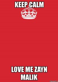 keep calm love me zayn malik