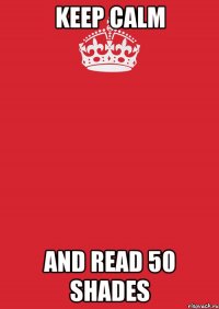 keep calm and read 50 shades