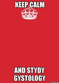 keep calm and stydy gystology