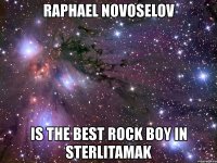 raphael novoselov is the best rock boy in sterlitamak