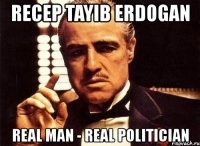 recep tayib erdogan real man - real politician