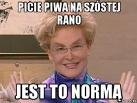 picie piwa na szóstej rano jest to normą