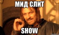 мид слит show