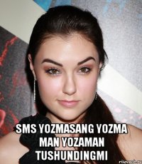  sms yozmasang yozma man yozaman tushundingmi