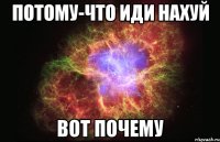 потому-что иди нахуй вот почему