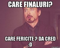 care finaluri? care fericite ? da cred :d