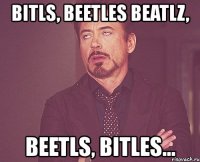 bitls, beetles beatlz, beetls, bitles...