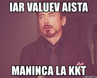 iar valuev aista maninca la kkt