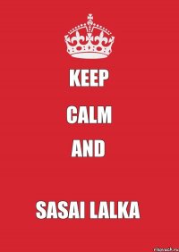 Keep Calm and Sasai Lalka