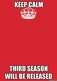 keep calm third season will be released