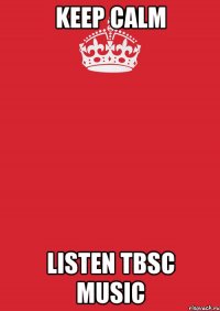 keep calm listen tbsc music