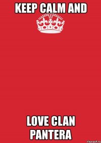 keep calm and love сlan pantera