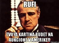 rufi tvoya kartina budet na aukcione v amerike!!