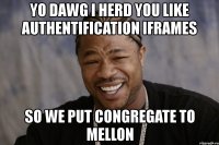 yo dawg i herd you like authentification iframes so we put congregate to mellon