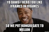 yo dawg i herd you like iframes in iframes so we put kongregate to mellon