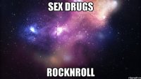 sex drugs rocknroll