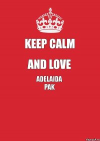 Keep Calm And Love Adelaida PAk 