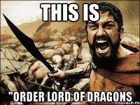 this is "order lord of dragons