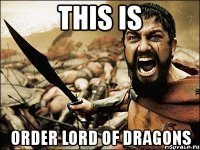 this is order lord of dragons