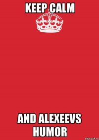 keep calm and alexeevs humor