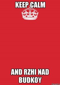 keep calm and rzhi nad budkoy