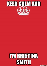 keer calm and i'm kristina smith