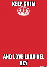 keep calm and love lana del rey