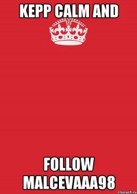 kepp calm and follow malcevaaa98