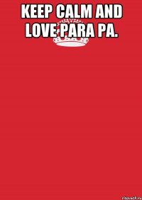 keep calm and love para pa. 