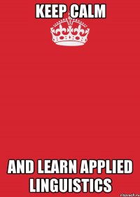 keep calm and learn applied linguistics